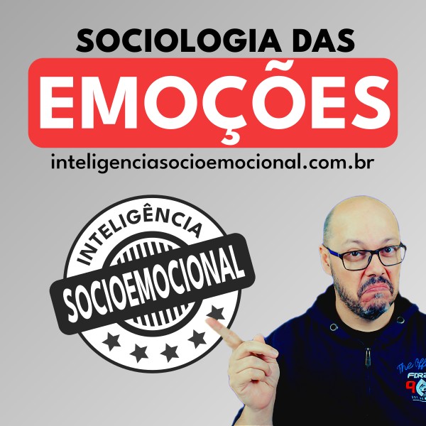 Sociologia das Emoções e Inteligência Socioemocional - Ederson Menezes